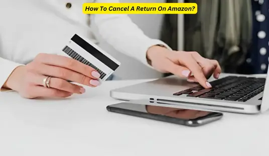 How To Cancel A Return On Amazon?