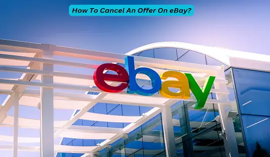 How To Cancel An Offer On eBay?