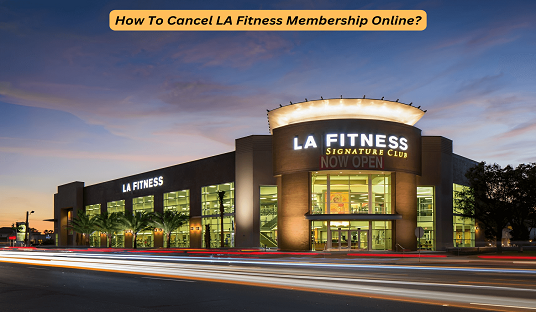 How To Cancel LA Fitness Membership Online?