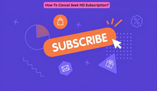 How To Cancel Seek HD Subscription?