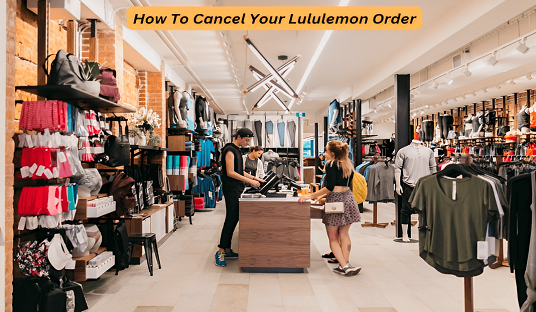 How To Cancel Your Lululemon Order?