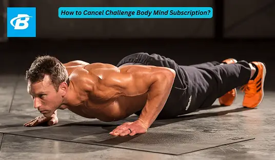 How to Cancel Challenge Body Mind Subscription?