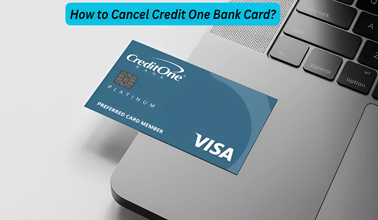 How to Cancel Credit One Bank Card