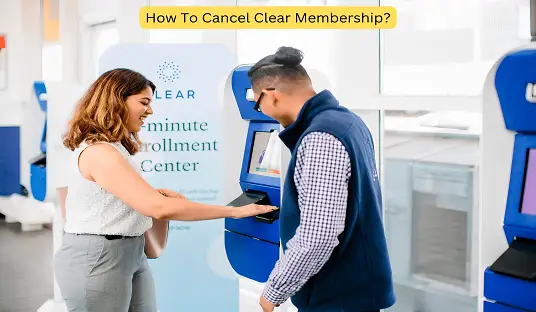 How To Cancel Clear Membership?