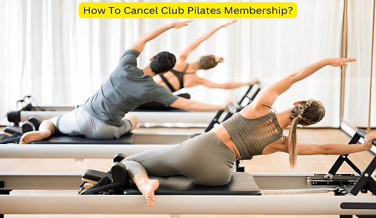 How To Cancel Club Pilates Membership?