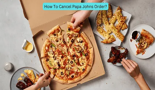 How To Cancel Papa Johns Order?