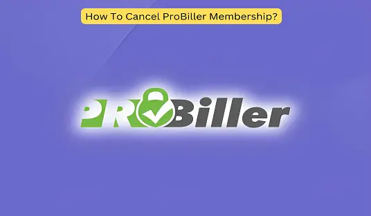 How To Cancel ProBiller Membership?