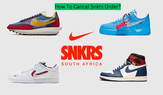 How To Cancel Snkrs Order?