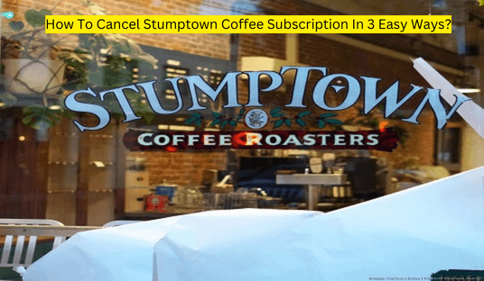 How To Cancel Stumptown Coffee Subscription In 3 Easy Ways?