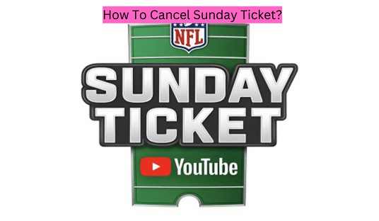 How To Cancel Sunday Ticket?