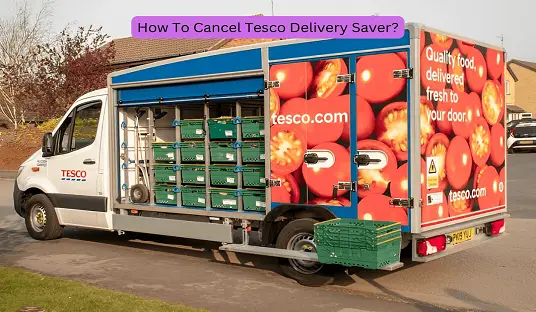 How To Cancel Tesco Delivery Saver?