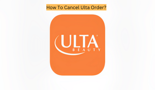 How To Cancel Ulta Order?