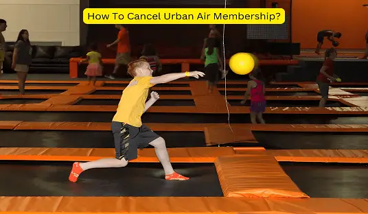 How To Cancel Urban Air Membership?