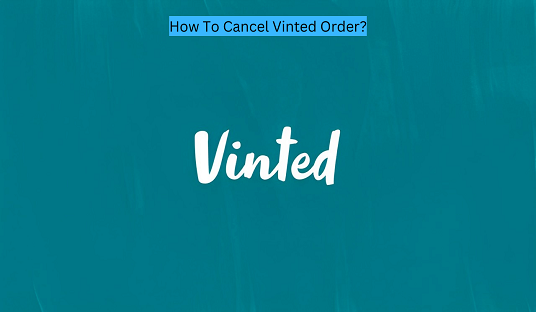 How To Cancel Vinted Order?