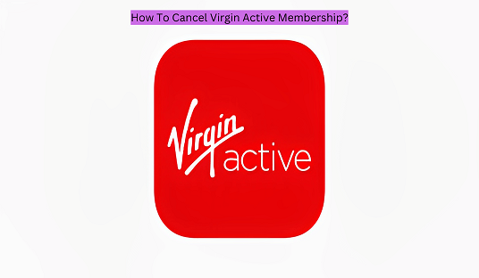 How To Cancel Virgin Active Membership?