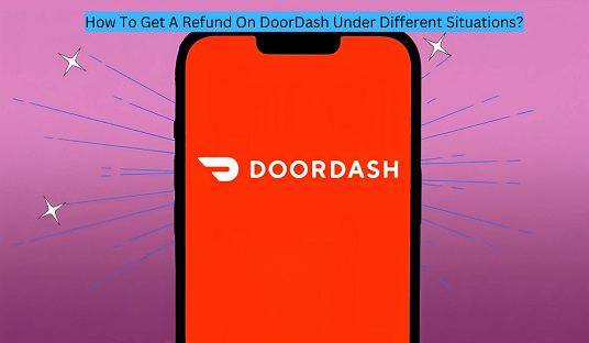 How To Get A Refund On DoorDash Under Different Situations?