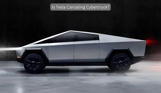 Is Tesla Canceling Cybertruck?
