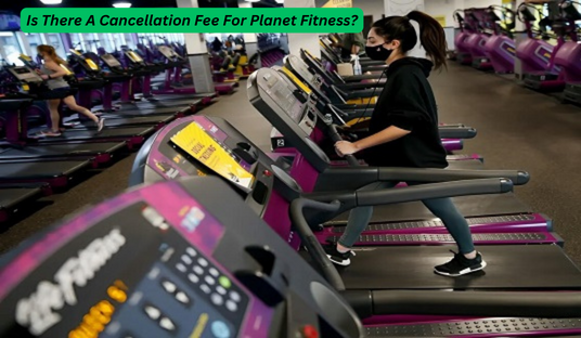 Is There A Cancellation Fee For Planet Fitness?