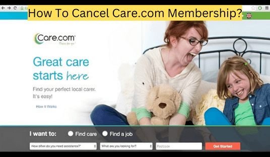 How To Cancel Care.com Membership?