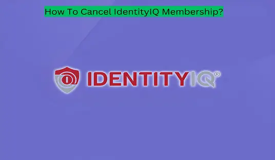 How To Cancel IdentityIQ Membership?