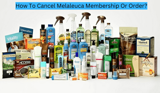 How To Cancel Melaleuca Membership Or Order?
