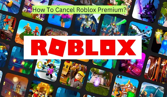 How To Cancel Roblox Premium?
