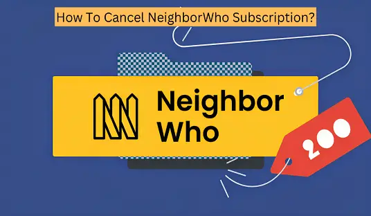 How To Cancel NeighborWho Subscription?