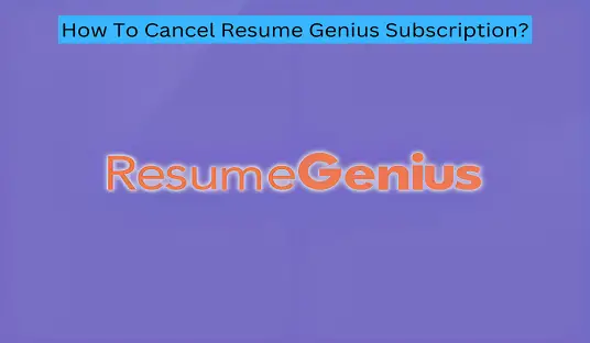 How To Cancel Resume Genius Subscription?
