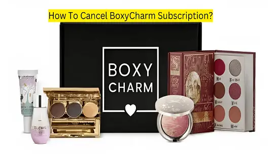 How To Cancel BoxyCharm Subscription?