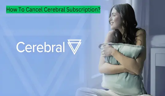How To Cancel Cerebral Subscription?