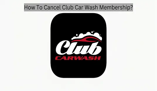 How To Cancel Club Car Wash Membership?