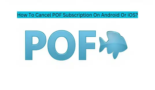How To Cancel POF Subscription On Android Or iOS?