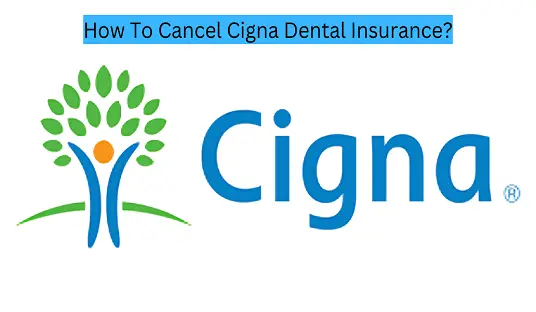 How To Cancel Cigna Dental Insurance?