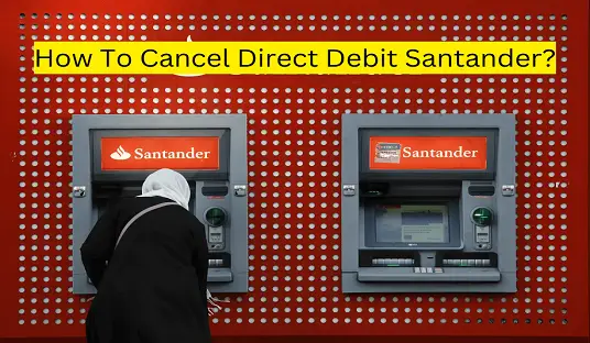 How To Cancel Direct Debit Santander?