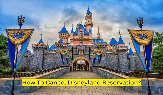 How To Cancel Disneyland Reservation?