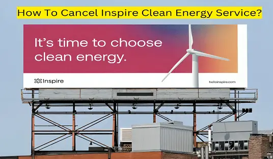 How To Cancel Inspire Clean Energy Service?