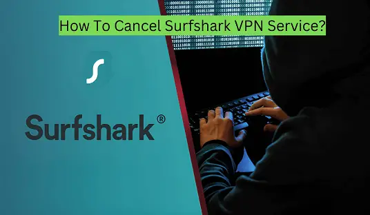 How To Cancel Surfshark VPN Service?