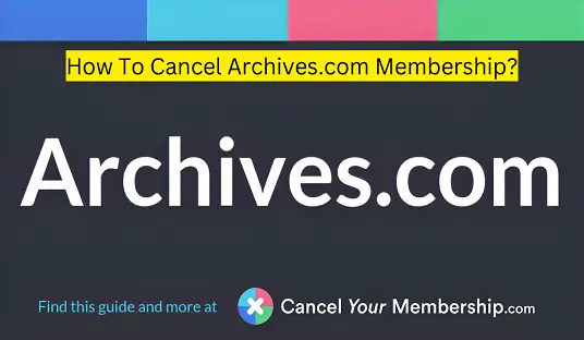 How To Cancel Archives.com Membership?