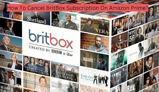 How To Cancel BritBox Subscription On Amazon Prime?