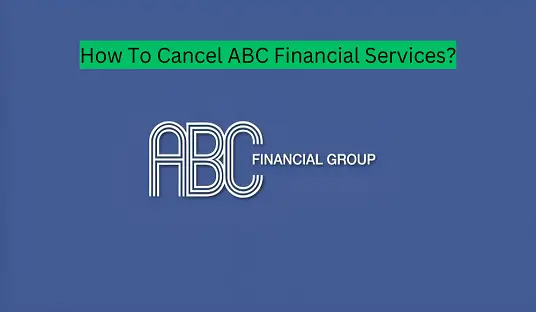 How To Cancel ABC Financial Services?