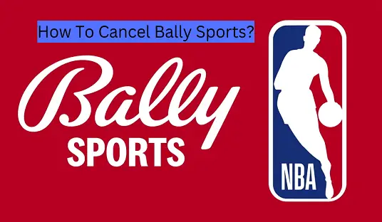 How To Cancel Bally Sports?